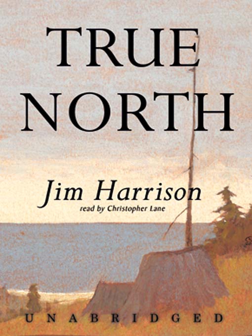 Title details for True North by Jim Harrison - Available